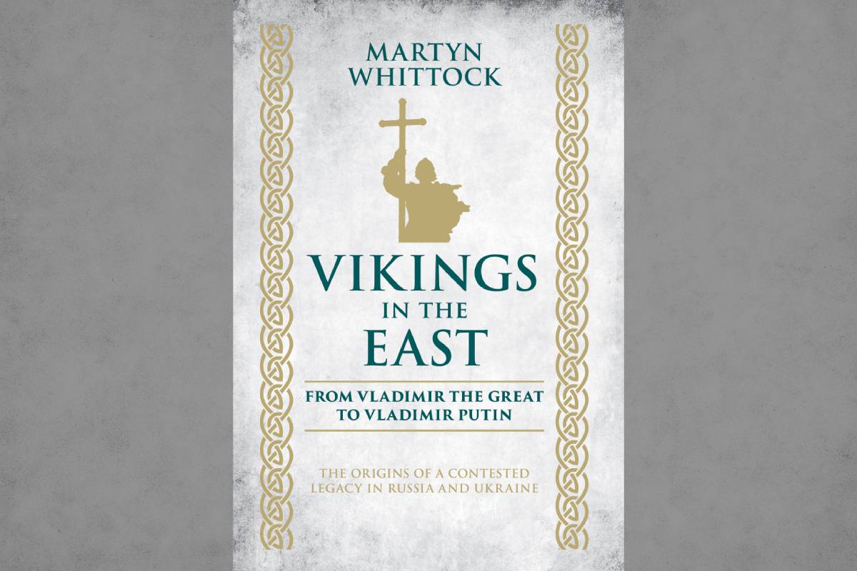 Martyn Whittock's new book dives into the Viking adventures in Eastern Europe and how their stories echo in modern Russian and Ukrainian history.